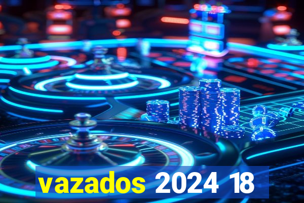 vazados 2024 18